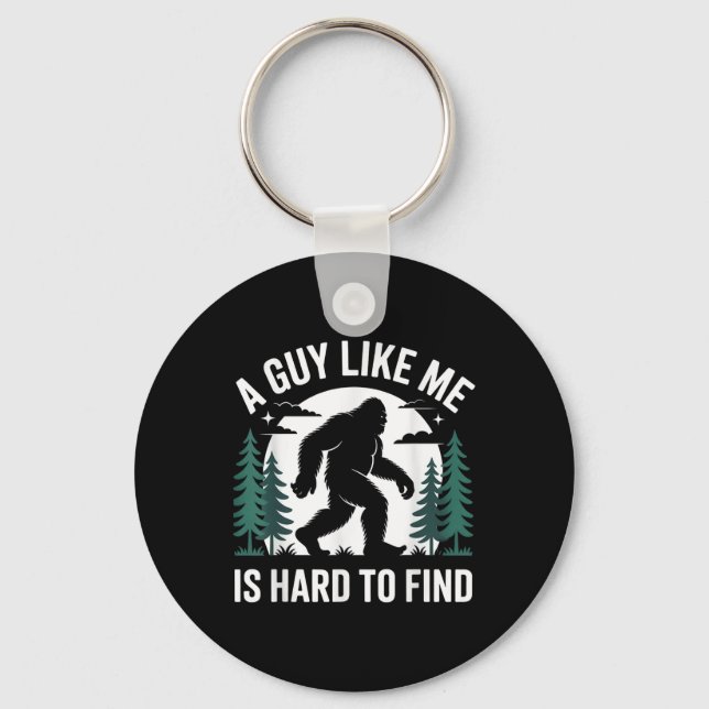 Funny Bigfoot A Guy Like Me Is Hard To Forest Find Key Ring (Front)