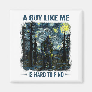Funny Bigfoot A Guy Like Me Is Hard To Forest Find Magnet