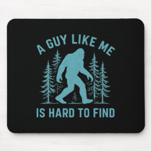 Funny Bigfoot A Guy Like Me Is Hard To Forest Find Mouse Mat