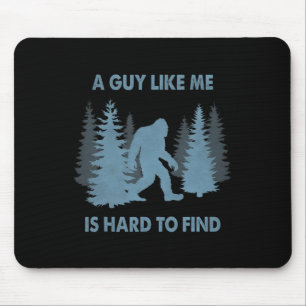 Funny Bigfoot A Guy Like Me Is Hard To Forest Find Mouse Mat