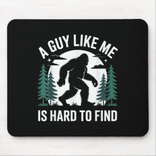 Funny Bigfoot A Guy Like Me Is Hard To Forest Find Mouse Mat
