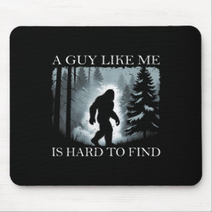 Funny Bigfoot A Guy Like Me Is Hard To Forest Find Mouse Mat