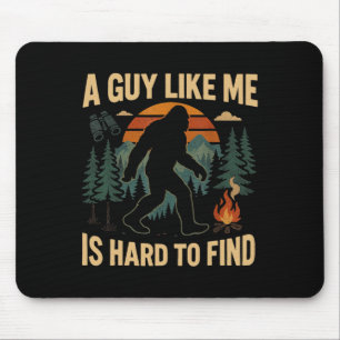 Funny Bigfoot A Guy Like Me Is Hard To Forest Find Mouse Mat