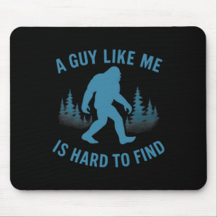Funny Bigfoot A Guy Like Me Is Hard To Forest Find Mouse Mat