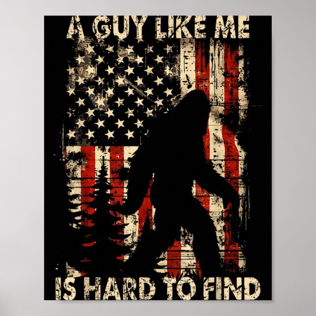 Funny Bigfoot A Guy Like Me Is Hard To Forest Find Poster (Front)