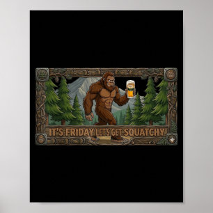 Funny Bigfoot Beer Shirt Friday Lets Get Squatchy Poster