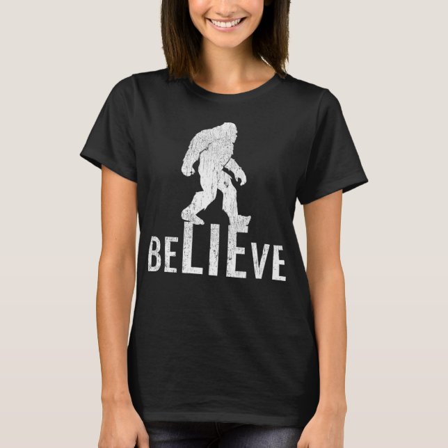 Funny Bigfoot Believe Conspiracy Theory for Non-Be T-Shirt (Front)