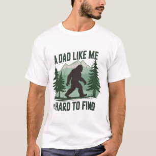 Funny Bigfoot Dad A Dad Like Me Is Hard To Find T-Shirt