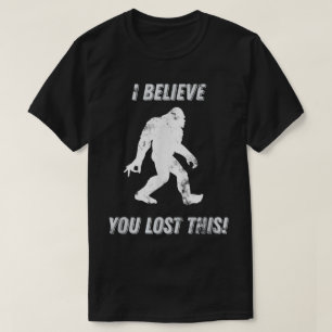 Funny Bigfoot I Believe Lost This Design T-Shirt