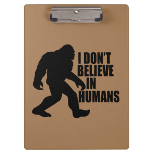 Funny Bigfoot-I Don't Believe in Humans   Clipboard