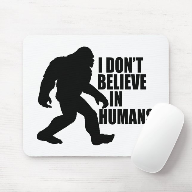 Funny Bigfoot-I Don't Believe in Humans    Mouse Mat (With Mouse)