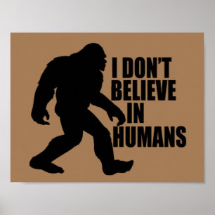 Funny Bigfoot-I Don't Believe in Humans    Poster