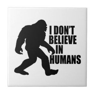 Funny Bigfoot-I Don't Believe in Humans    Tile