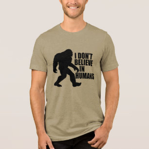 Funny Bigfoot-I Don't Believe in Humans Tri-Blend Shirt