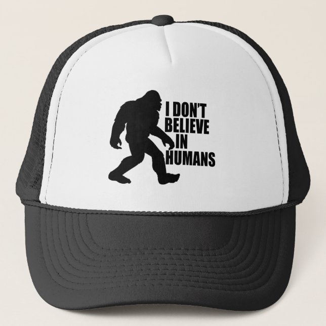 Funny Bigfoot-I Don't Believe in Humans  Trucker Hat (Front)