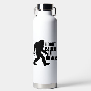 Funny Bigfoot-I Don't Believe in Humans Water Bottle