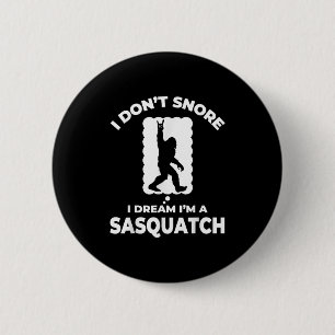 Funny Bigfoot I Don't Snore I Dream I'm A Sasquatc 6 Cm Round Badge
