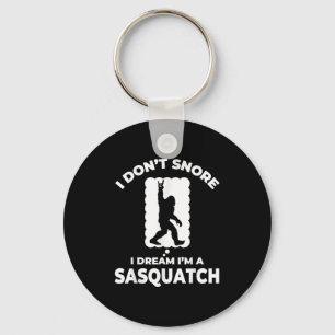 Funny Bigfoot I Don't Snore I Dream I'm A Sasquatc Key Ring
