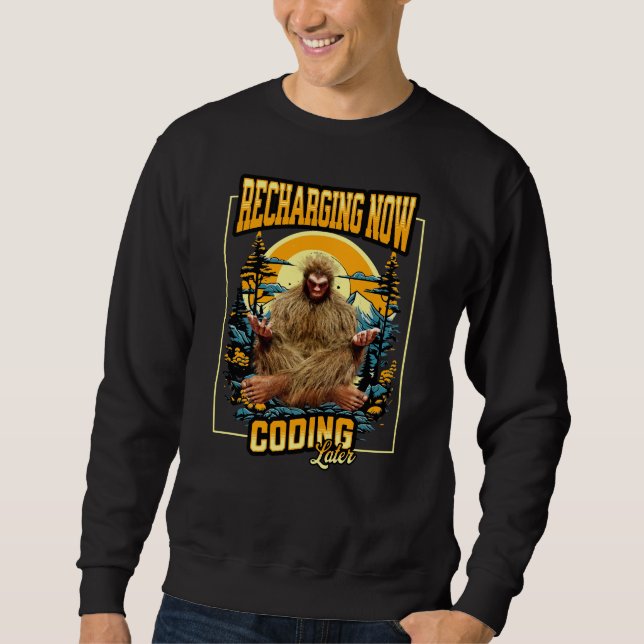 Funny Bigfoot Programmer Coding Later Humour Sweatshirt (Front)