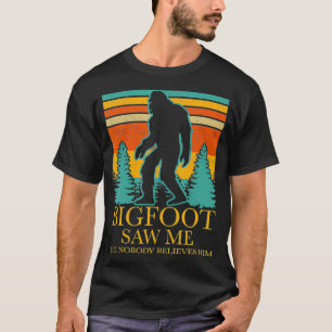Funny Bigfoot Saw Me But Nobody Believes Him Sasqu T-Shirt