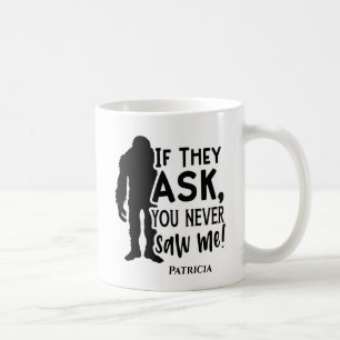 Funny Bigfoot You Never Saw Me Coffee Mug