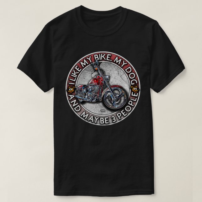 Funny Biker I like My Motorcycle, Dog & Maybe 3 Pe T-Shirt (Design Front)