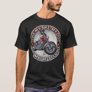 Funny Biker I like My Motorcycle, Dog & Maybe 3 Pe T-Shirt
