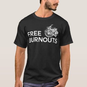 Funny Biker Quote Free Burnouts For Motorcycle Rid T-Shirt