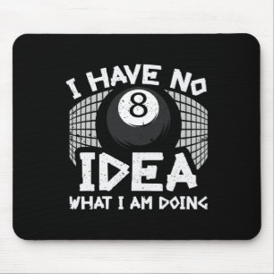Funny Billard Pool I Have No Idea What Im Doing  Mouse Mat