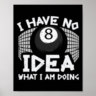 Funny Billard Pool I Have No Idea What Im Doing Poster