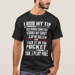 Funny Billiard Cue Ball I Rub My Tip T-Shirt
