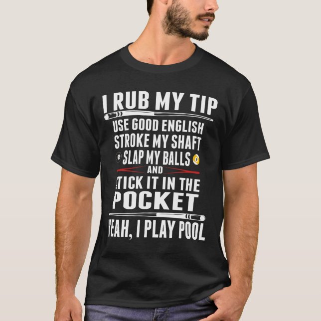 Funny Billiard I Rub My Tip  T-Shirt (Front)