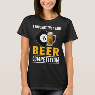 Funny Billiard I Thought They Said Beer Competitio T-Shirt