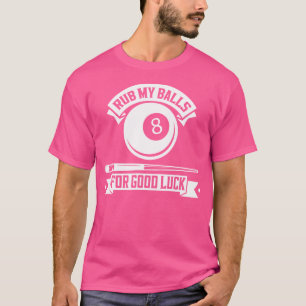 Funny Billiard Pool Players Rub My Billiards Balls T-Shirt