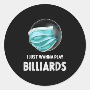 Funny Billiards Lover Gifts I Just Wanna Play Classic Round Sticker