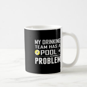 Funny Billiards My Drinking Team Has A Pool Proble Coffee Mug