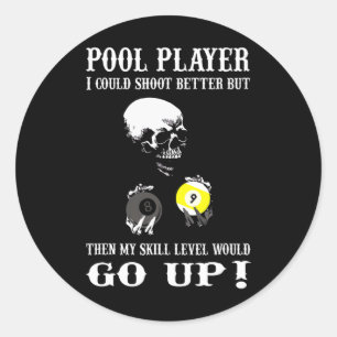 Funny Billiards Pool Player I Could Shoot Better Classic Round Sticker