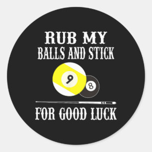 Funny Billiards T Shirt Rub My And Stick For Good Classic Round Sticker