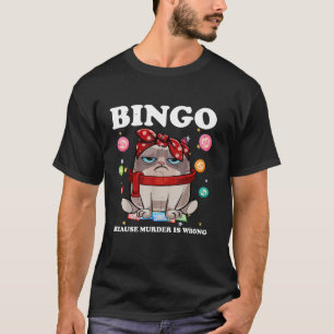 Funny Bingo Because Murder Is Wrong Cat Grandma Wo T-Shirt