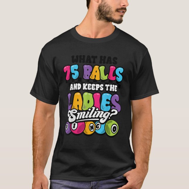 Funny Bingo Player What Has 75 Balls Ladies Smilin T-Shirt (Front)