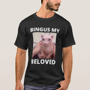 Funny Bingus My Beloved Hairless Sphinx Cat Bingus T-Shirt