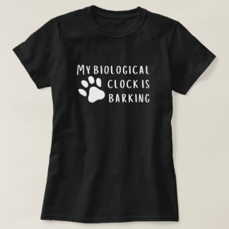 Funny Biological Clock Barking T-Shirt