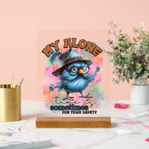 Funny bird alone time word art acrylic sign