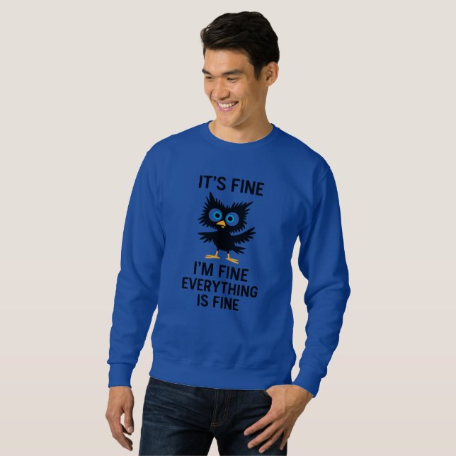 Funny Bird Cartoon with “It’s Fine” Meme Quote Sweatshirt (Front Full)