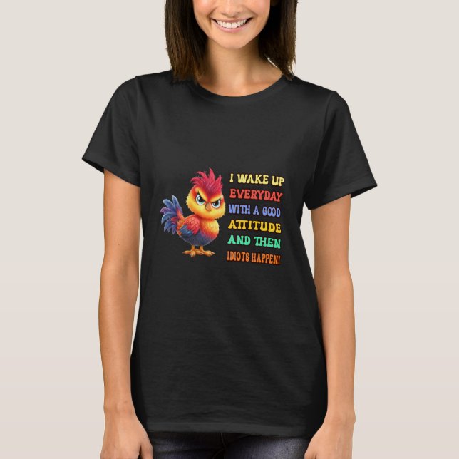 Funny Bird Grumpy Rooster Sarcastic Quote Chicken  T-Shirt (Front)