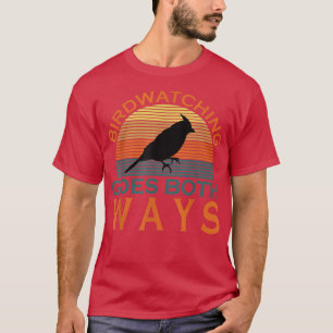 Funny Bird Watching Goes Both Ways T-Shirt