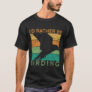 Funny Bird Watching Id Rather Be Birding Ornitholo T-Shirt