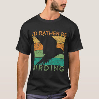 Funny Bird Watching Id Rather Be Birding Ornitholo T-Shirt