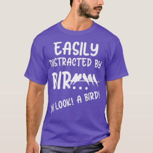 Funny Birder Easily Distracted By Oh Look A Bird O T-Shirt