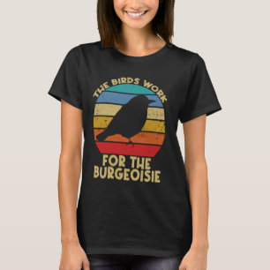 Funny Birds Work for Bourgeoisie Satire T-Shirt